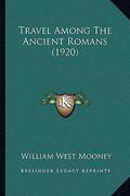 travel among the ancient romans (1920) (en Inglés)