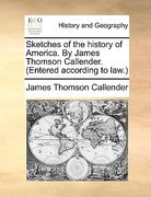 sketches of the history of america. by james thomson callender. (entered according to law.)