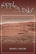 Ripples Over the Dike: Vignettes of Life in the Ohio River Valley (en Inglés)