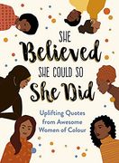 She Believed she Could so she Did: Uplifting Quotes From Awesome Women of Colour (en Inglés)