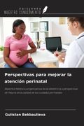 Perspectivas para mejorar la atención perinatal. Aspectos médicos y organizativos de la obstetricia y perspectivas de mejora de la calidad de los cuidados perinatales (in Spanish)