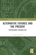 Alternative Futures and the Present: Postcolonial Possibilities (Critiques and Alternatives to Capitalism) (en Inglés)