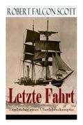 Letzte Fahrt: Tagebücher eines Überlebenskampfes: Die Terra-Nova-Expedition zum Südpol (1910-1913) - Tagebuch von Robert Falcon Scot (en Alemán)