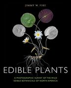 Edible Plants: A Photographic Survey of the Wild Edible Botanicals of North America (en Inglés)