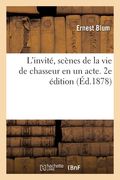 L'Invité, Scènes de la Vie de Chasseur En Un Acte. 2e Édition (en Francés)