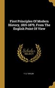 First Principles of Modern History, 1815-1879, From the English Point of View (en Inglés)