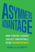 Asymmetric Advantage: How Startup Leaders Can Get Comfortable Being Uncomfortable (en Inglés)