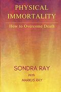 Physical Immortality: How to Overcome Death (en Inglés)