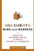 miss conduct´s mind over manners,master the slippery rules of modern ethics and etiquette (en Inglés)