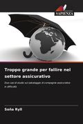 Troppo grande per fallire nel settore assicurativo. Due casi di studio sul salvataggio di compagnie assicurative in difficoltà (in Italian)
