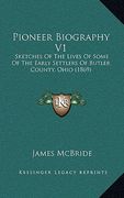 pioneer biography v1: sketches of the lives of some of the early settlers of butler county, ohio (1869) (en Inglés)