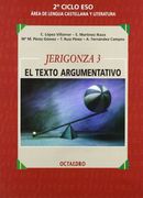 Jerigonza 3, el texto argumentativo, ESO, 2 ciclo: material curricular de lengua y literatura española (in Spanish)