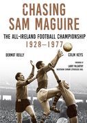Chasing Sam Maguire: The All-Ireland Football Championship 1928-1977 (en Inglés)