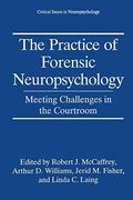 The Practice of Forensic Neuropsychology: Meeting Challenges in the Courtroom (Critical Issues in Neuropsychology) (en Inglés)