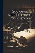 Biographical Sketch of James Clark Strong (en Inglés)