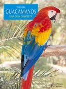 Guacamayos. Una Guía Completa