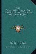 the secrets of svengali on singing, singers, teachers and crthe secrets of svengali on singing, singers, teachers and critics (1922) itics (1922) (en Inglés)