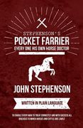 Stephenson's Pocket Farrier or Every one His own Horse Doctor - Written in Plain Language to Enable Every Man to Treat Correctly and with Success all (en Inglés)