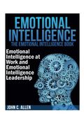 Emotional Intelligence: The Emotional Intelligence Book -- Emotional Intelligence at Work and Emotional Intelligence Leadership (en Inglés)