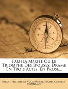 Pamela Mariee Ou Le Triomphe Des Epouses, Drame En Trois Actes, En Prose... (en Francés)