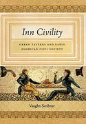 Inn Civility: Urban Taverns and Early American Civil Society (Early American Places) 