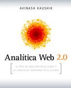 Analítica web 2. 0: El Arte de Analizar Resultados y la Ciencia de Centrarse en el Cliente (in Spanish)