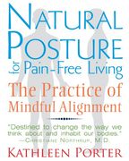natural posture for pain-free living: the practice of mindful alignment (en Inglés)