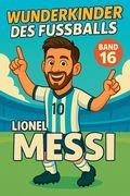 Wunderkinder des Fußballs: Lionel Messi (in German)