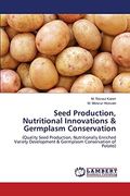 Seed Production, Nutritional Innovations & Germplasm Conservation: (Quality Seed Production, Nutritionally Enriched Variety Development & Germplasm Conservation of Potato)