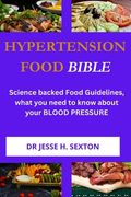 Hypertension Food Bible: Science backed Food Guidelines, what you need to know about your BLOOD PRESSURE (en Inglés)
