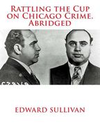 Rattling the Cup on Chicago Crime. Abridged (en Inglés)