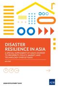Disaster Resilience in Asia-A Special Supplement 0f Asia's Journey to Prosperity: Policy, Market, and Technology Over 50 Years (en Inglés)