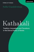 Kathakali: Tradition, Innovations and Transitions in the Dance Drama of Kerala (en Inglés)