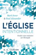 L'Église intentionnelle (The Deliberate Church): Fondez votre ministère sur l'Évangile (en Francés)