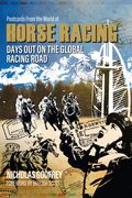 Postcards from the World of Horse Racing: Days Out on the Global Racing Road (en Inglés)