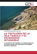 La Textilería de la Isla Taquile y el Patrimonio Intangible: La Textilería de Taquile y su Importancia en la Preservación del Patrimonio Intangible del Perú Milenario (in Spanish)