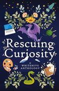 Rescuing Curiosity: A Writehive Anthology