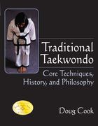 Traditional Taekwondo: Core Techniques, History, and Philosphy (en Inglés)