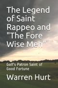 The Legend of Saint Rappeo and "The Fore Wise Men": Golf's Patron Saint of Good Fortune (en Inglés)