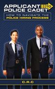 Applicant to Police Cadet: How to navigate the Police hiring process (en Inglés)