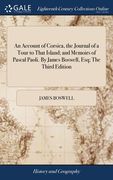 An Account of Corsica, the Journal of a Tour to That Island; and Memoirs of Pascal Paoli. By James Boswell, Esq; The Third Edition (en Inglés)