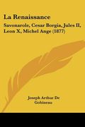 la renaissance: savonarole, cesar borgia, jules ii, leon x, michel ange (1877) (en Inglés)