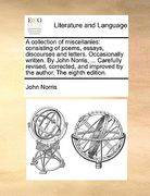 a   collection of miscellanies: consisting of poems, essays, discourses and letters. occasionally written. by john norris, ... carefully revised, corr