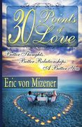 Thirty Points of Love: Better Thoughts. Better Relationships. A Better You. De Eric von Mizener(Createspace) (en Inglés)