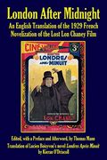 London After Midnight: An English Translation of the 1929 French Novelization of the Lost lon Chaney Film 