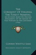 the conquest of virginia, the forest primeval: an account, based on original documents, of the indians in that portion of the continent (1916) (en Inglés)