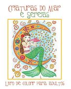 Criaturas do mar e Sereias: Livro de Colorir Para Adultos com Belas Imagens de Sereias e Animais Aquáticos (Peixes, Golfinhos, Tubarões) Para Colorir (en Portugués)