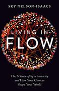Living in Flow: The Science of Synchronicity and how Your Choices Shape Your World (en Inglés)