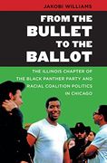From the Bullet to the Ballot: The Illinois Chapter of the Black Panther Party and Racial Coalition Politics in Chicago (The John Hope Franklin Series in African American History and Culture) (en Inglés)