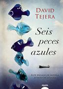 Seis peces azules (Algaida Literaria - Premio Ateneo De Sevilla) - David Tejera - Algaida